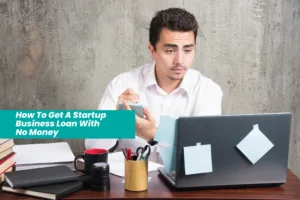 How To Get A Startup Business Loan With No Money